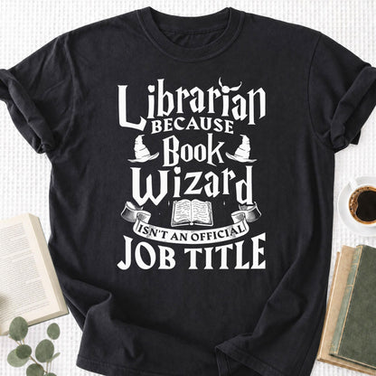 Librarian Because Book Wizard Isn't an official Job Title Unisex T-Shirt