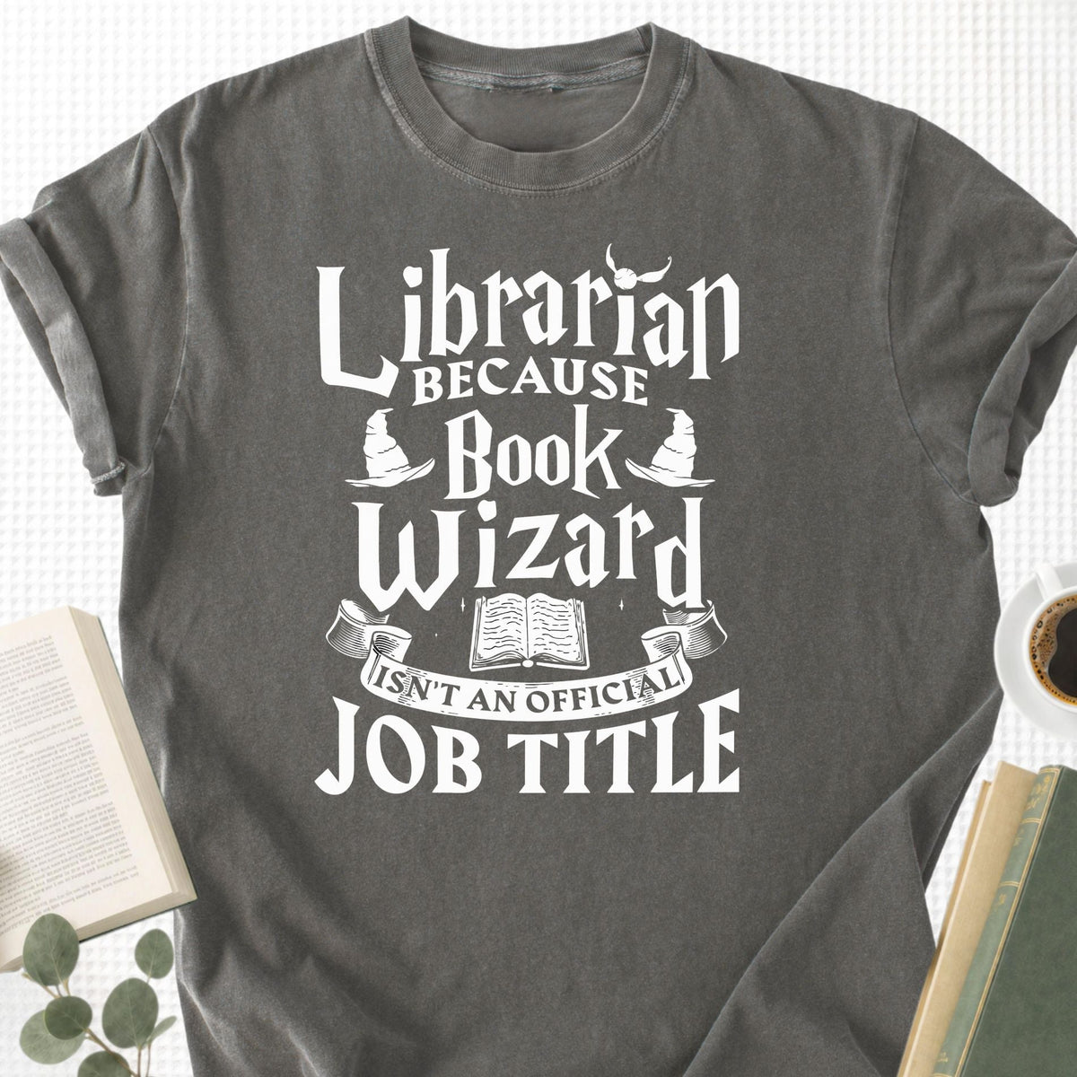 Librarian Because Book Wizard Isn't an official Job Title Unisex T-Shirt