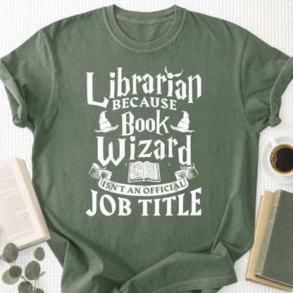 Librarian Because Book Wizard Isn't an official Job Title Unisex T-Shirt