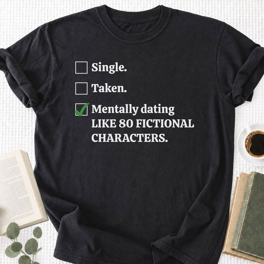Mentally Dating Fictional Characters Unisex T-Shirt