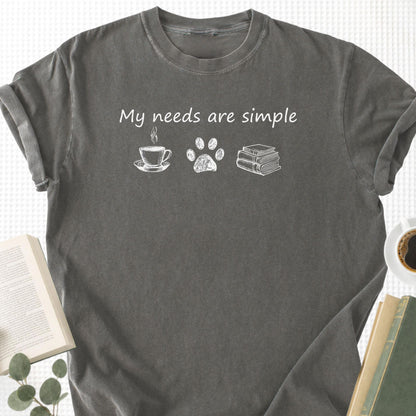 My Need Are Simple Unisex T-Shirt