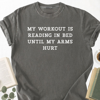 My Workout Is Reading In Bed Until My Arms Hurt Unisex T-Shirt
