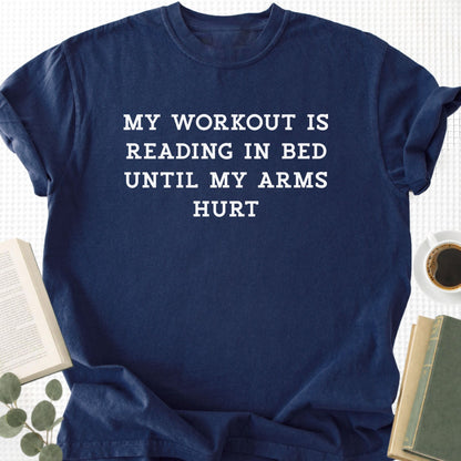 My Workout Is Reading In Bed Until My Arms Hurt Unisex T-Shirt