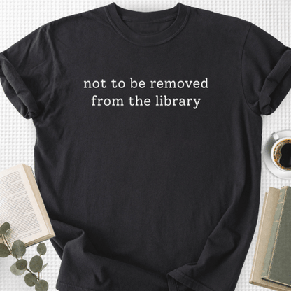 Not To Be Removed From The Library Unisex T-Shirt