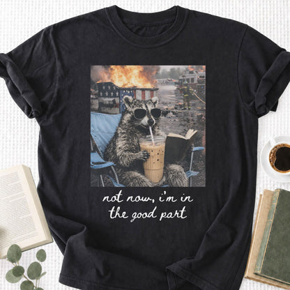 Raccoon Not Now, I'm In The Good Part Unisex T-Shirt
