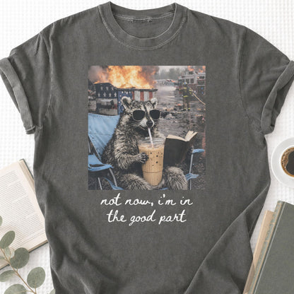 Raccoon Not Now, I'm In The Good Part Unisex T-Shirt