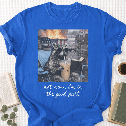 Raccoon Not Now, I'm In The Good Part Unisex T-Shirt