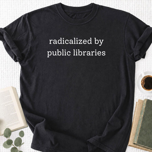 Radicalized By Public Libraries Unisex T-Shirt
