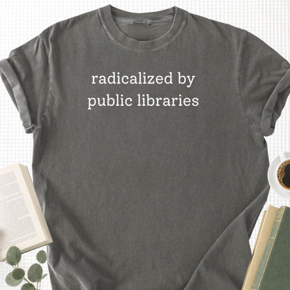 Radicalized By Public Libraries Unisex T-Shirt