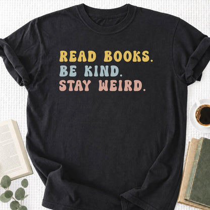 Read Books Be Kind Stay Weird Unisex T-Shirt, Bookish Gifts