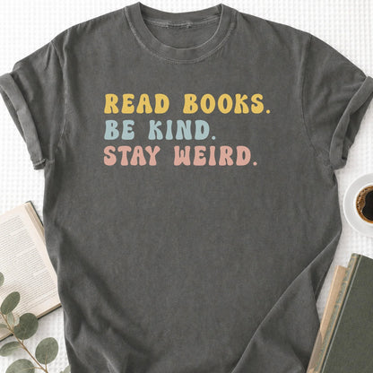 Read Books Be Kind Stay Weird Unisex T-Shirt, Bookish Gifts