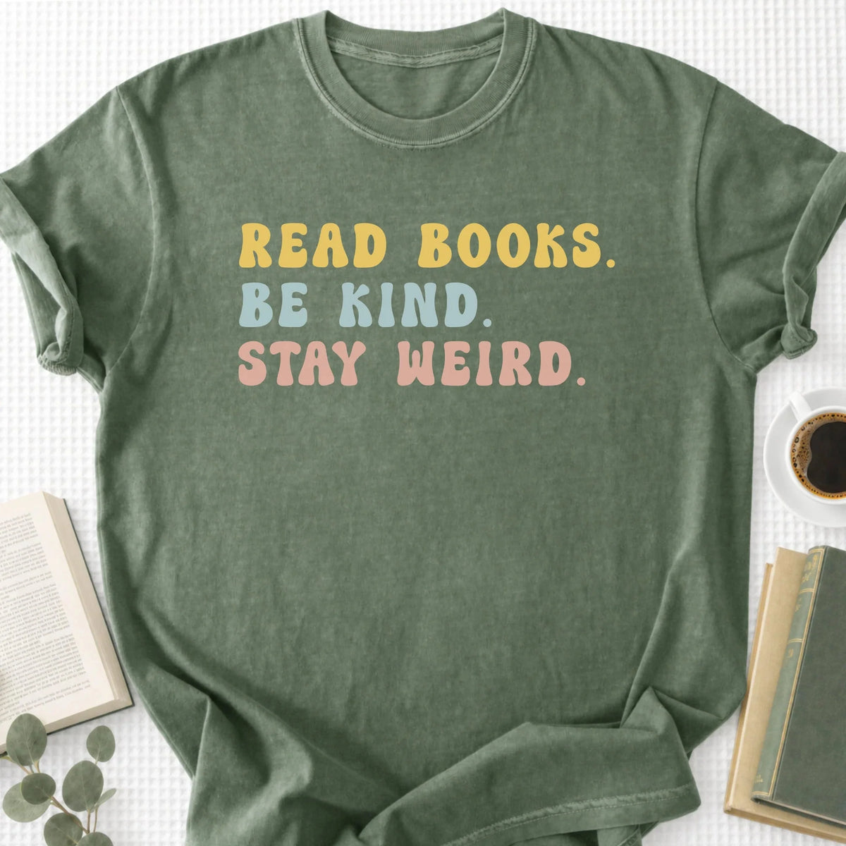 Read Books Be Kind Stay Weird Unisex T-Shirt, Bookish Gifts