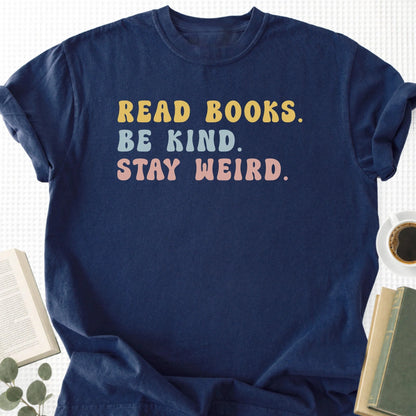 Read Books Be Kind Stay Weird Unisex T-Shirt, Bookish Gifts