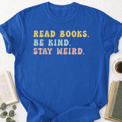 Read Books Be Kind Stay Weird Unisex T-Shirt, Bookish Gifts
