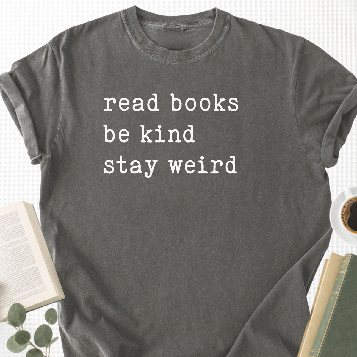 Read Books Be Kind Stay Weird Unisex T-Shirt