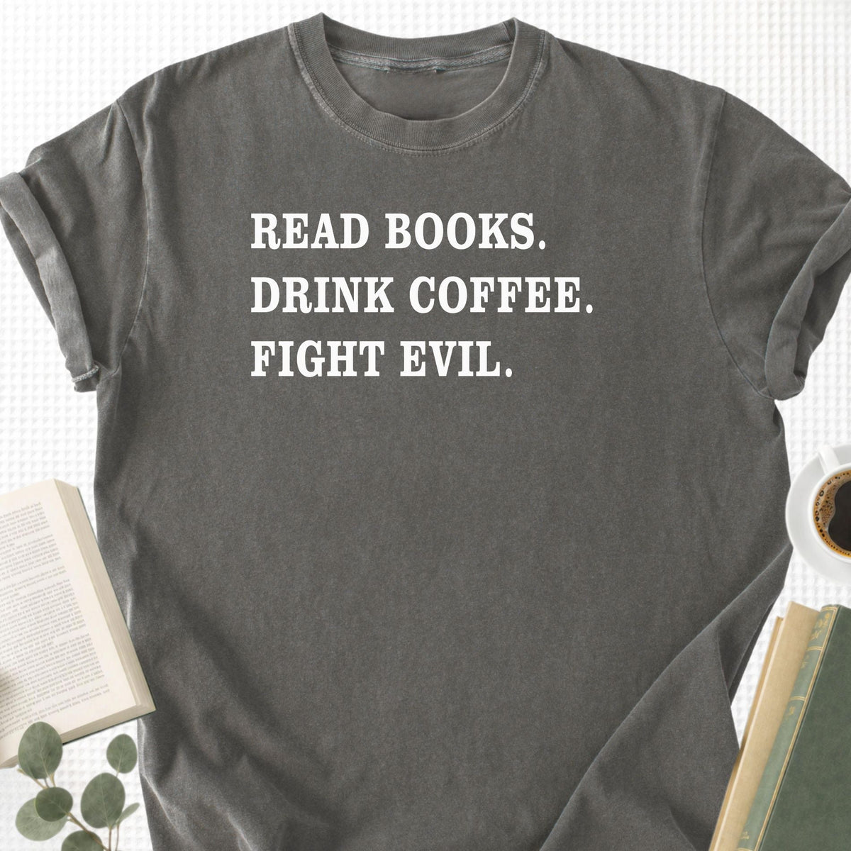 Read Books Drink Coffee Fight Evil Unisex T-Shirt