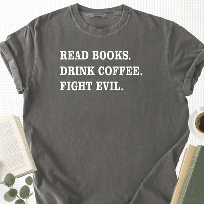 Read Books Drink Coffee Fight Evil Unisex T-Shirt