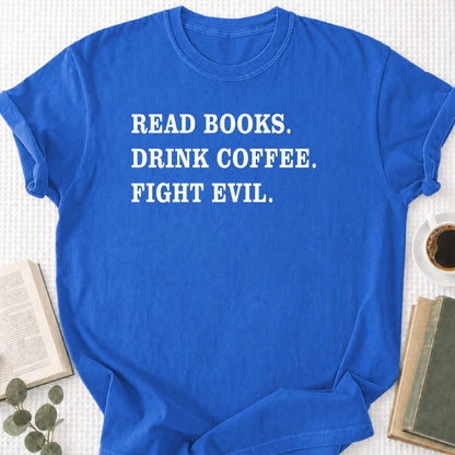 Read Books Drink Coffee Fight Evil Unisex T-Shirt