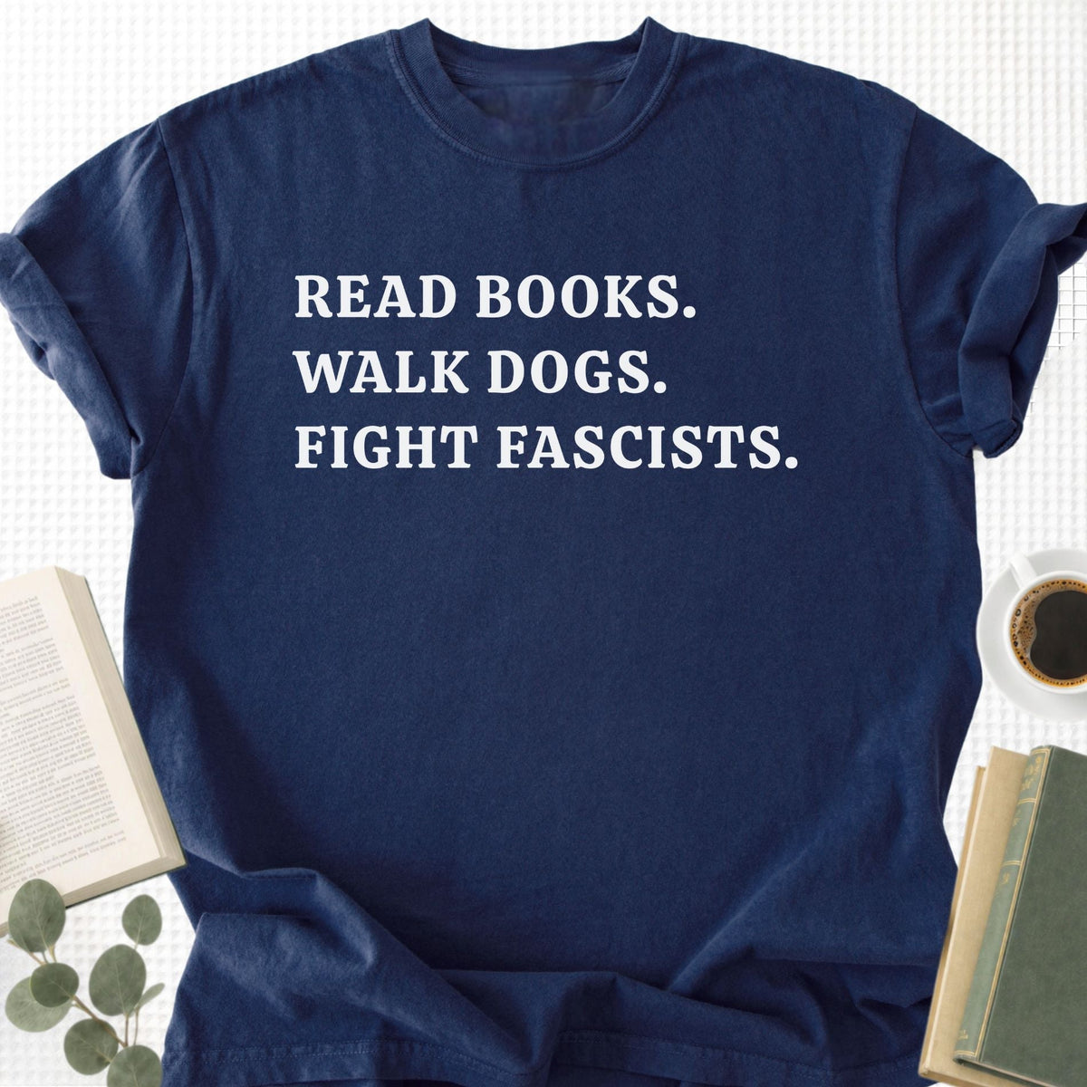 Read Books Walk Dogs And Fight Unisex T-Shirt
