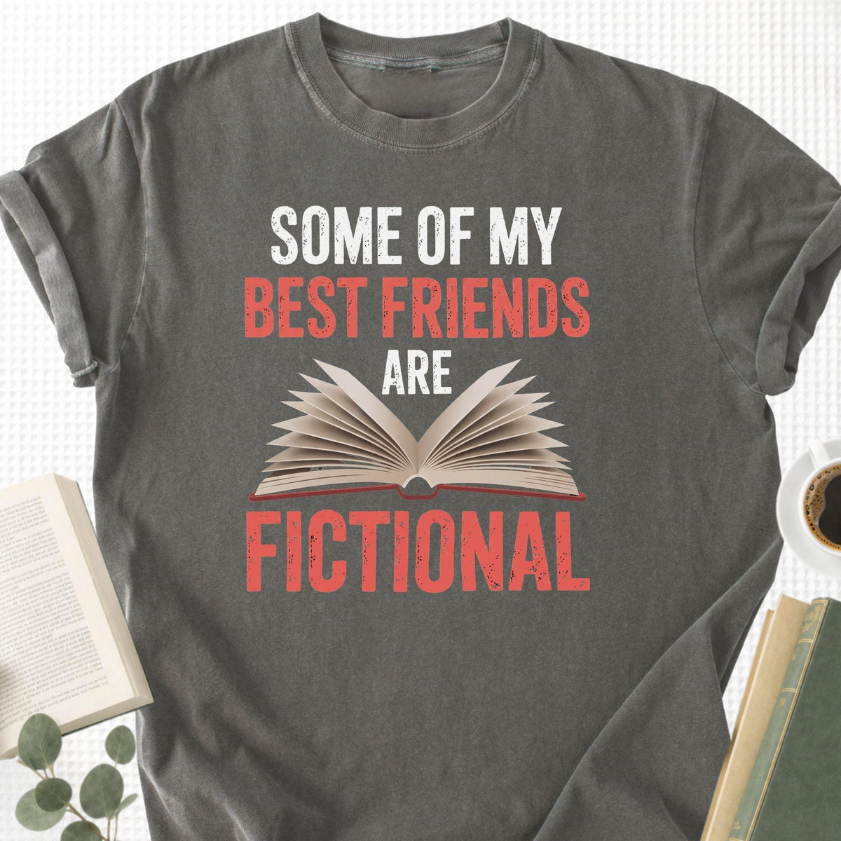 Some Of My Best Friends Are Fictional Unisex T-Shirt