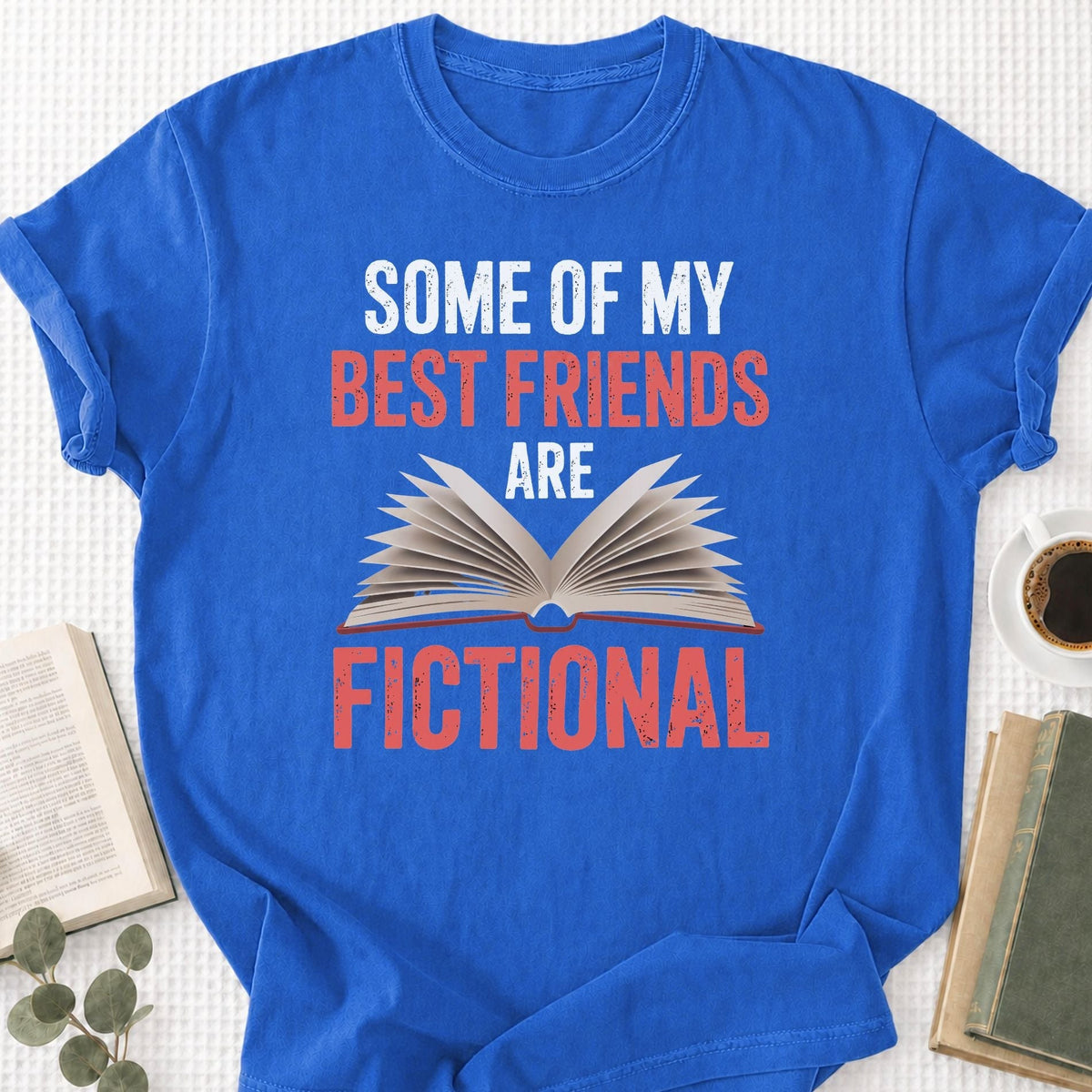 Some Of My Best Friends Are Fictional Unisex T-Shirt