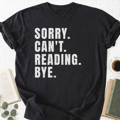 Sorry Can't Reading Bye Unisex Tee Shirt