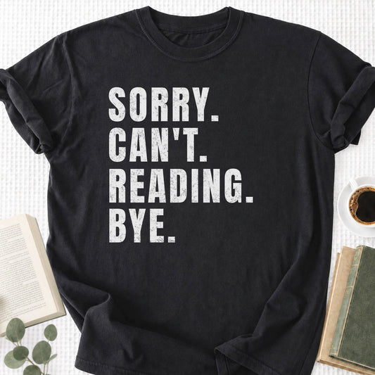 Sorry Can't Reading Bye Unisex Tee Shirt