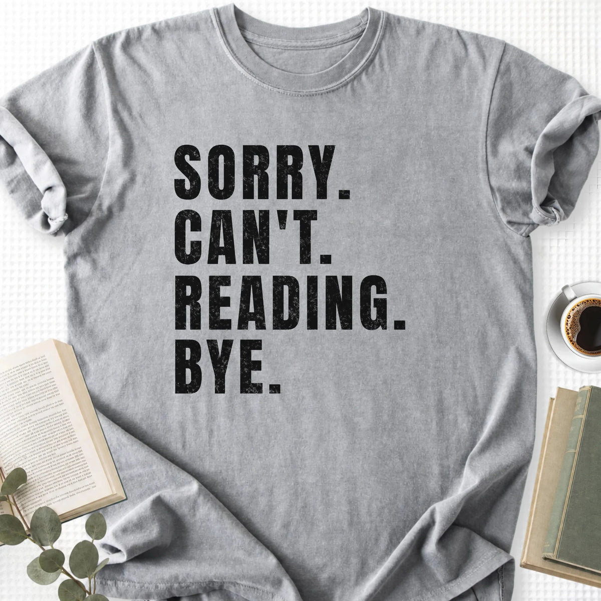 Sorry Can't Reading Bye Unisex Tee Shirt