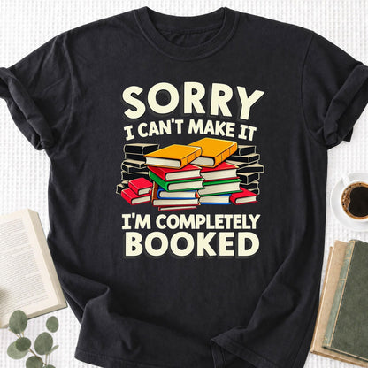 Sorry I Can't Make It I'm Completely Booked Unisex T-Shirt