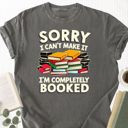 Sorry I Can't Make It I'm Completely Booked Unisex T-Shirt