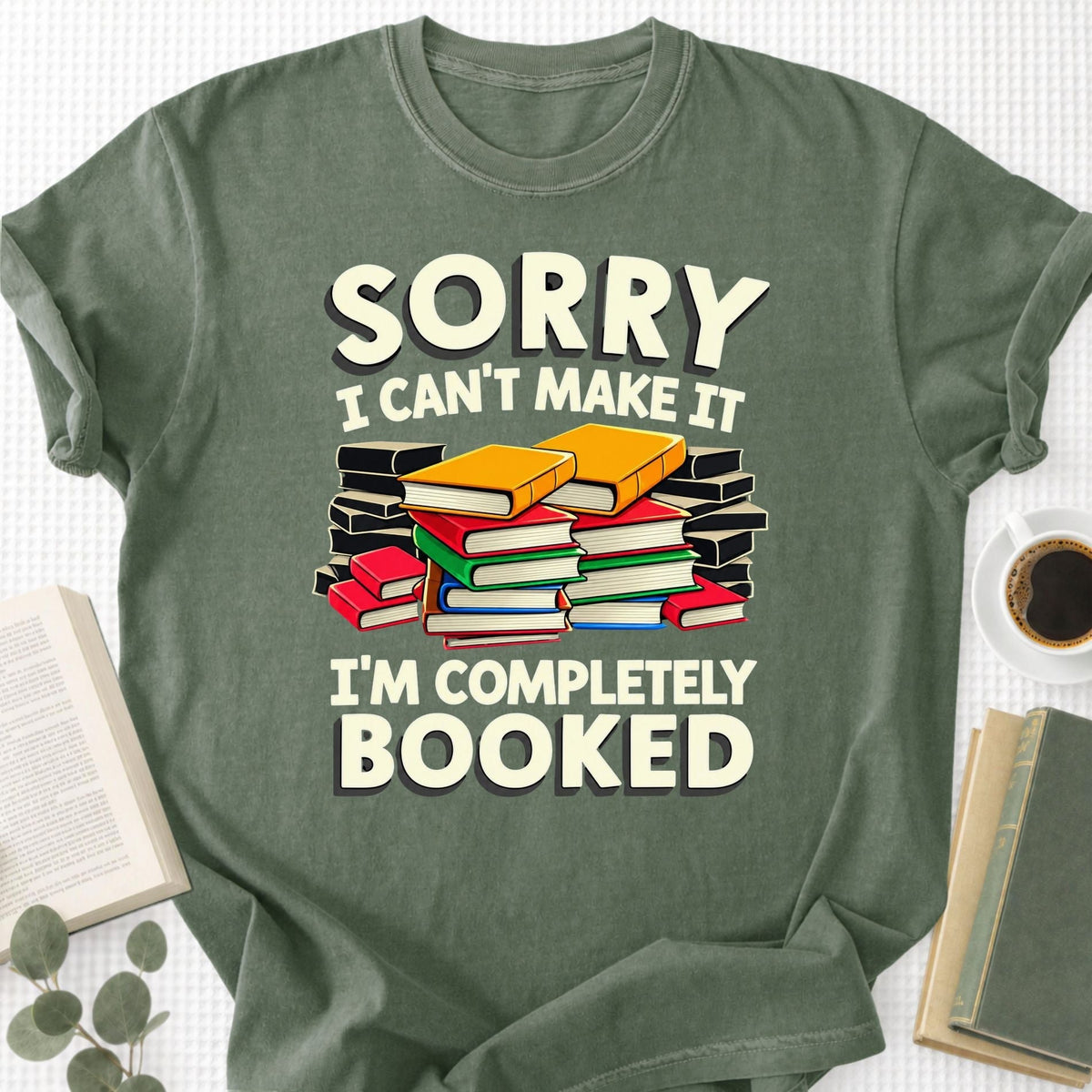 Sorry I Can't Make It I'm Completely Booked Unisex T-Shirt