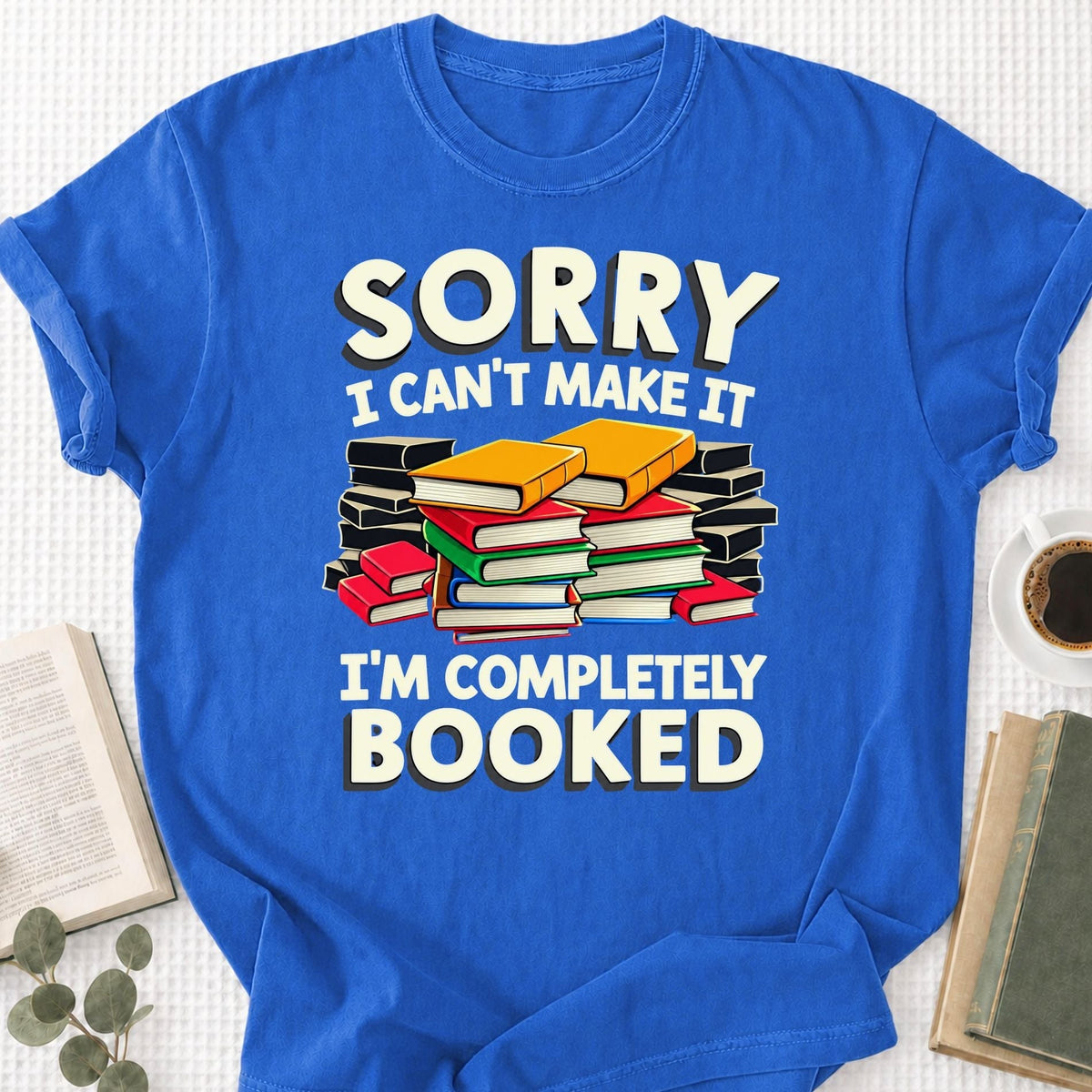 Sorry I Can't Make It I'm Completely Booked Unisex T-Shirt