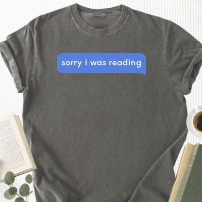 Sorry I Was Reading Message Unisex T-Shirt