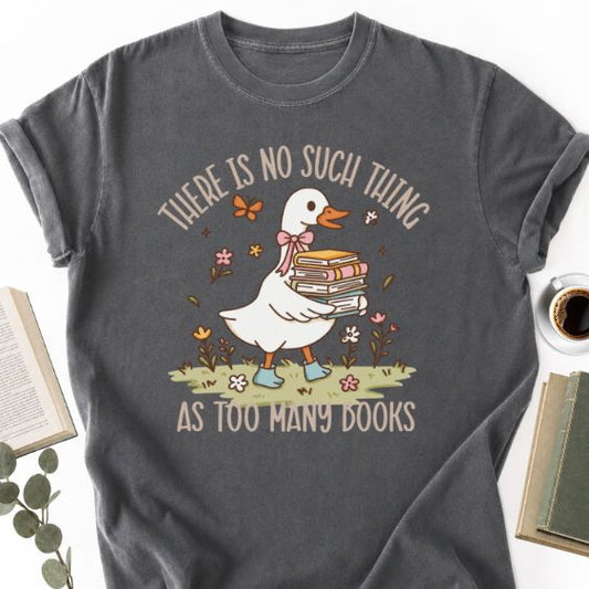 There Is No Such Thing As Too Many Books Unisex Shirt for Book Lover