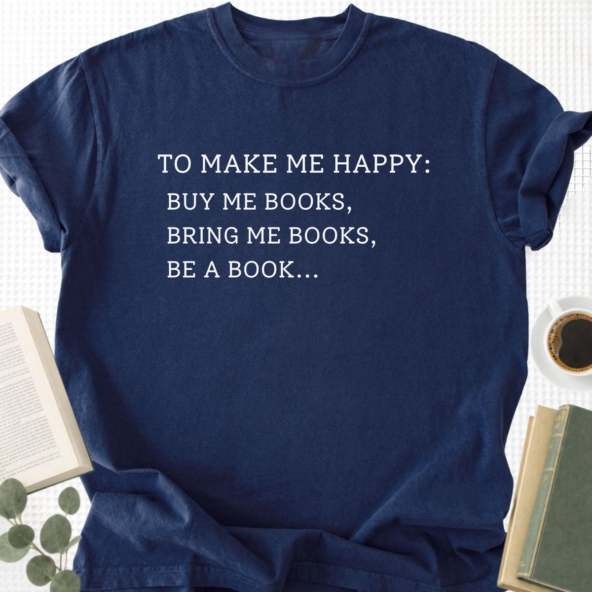 To Make Me Happy Unisex T-Shirt