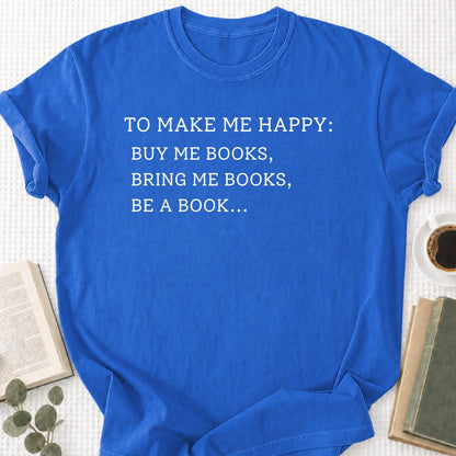 To Make Me Happy Unisex T-Shirt