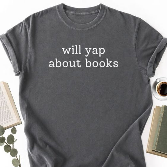 Will Yap About Books Unisex T-Shirt, Bookish Reader Gift
