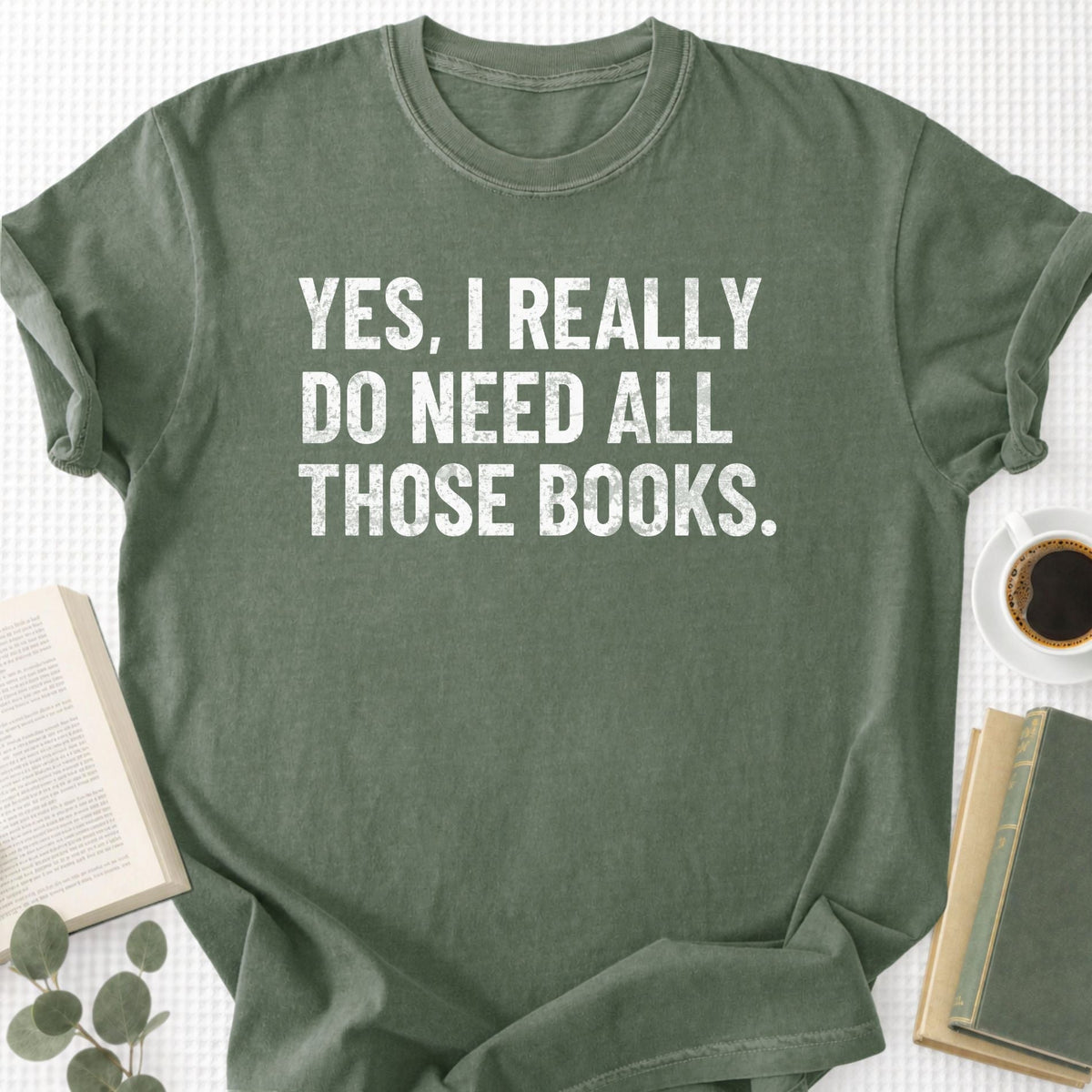 Yes, I Really Do Need all Those Books Unisex T-Shirt